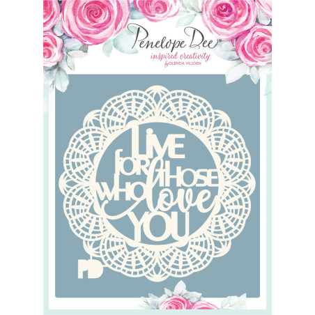 Penelope Dee Rosabella Chipboard - Live For Those Who Love You